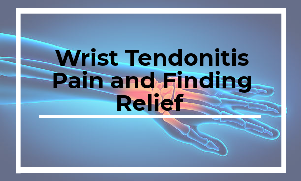 Wrist Tendonitis Pain and Finding Relief